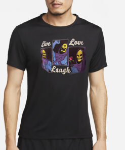 Skeletor Live Love Laugh T-Shirt2