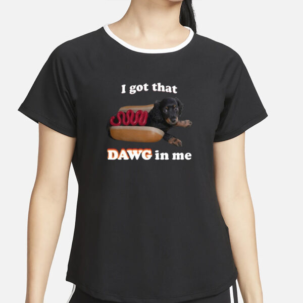 Snazzyseagul I Got That Dawg In Me T-Shirt2