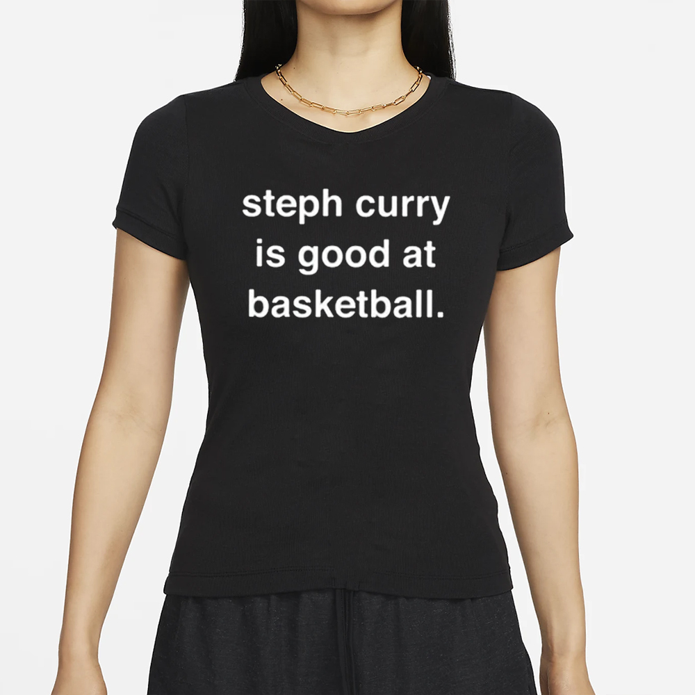 Steph Curry Is Good At Basketball T-Shirt 4 Steph Curry Is Good At Basketball T-Shirt