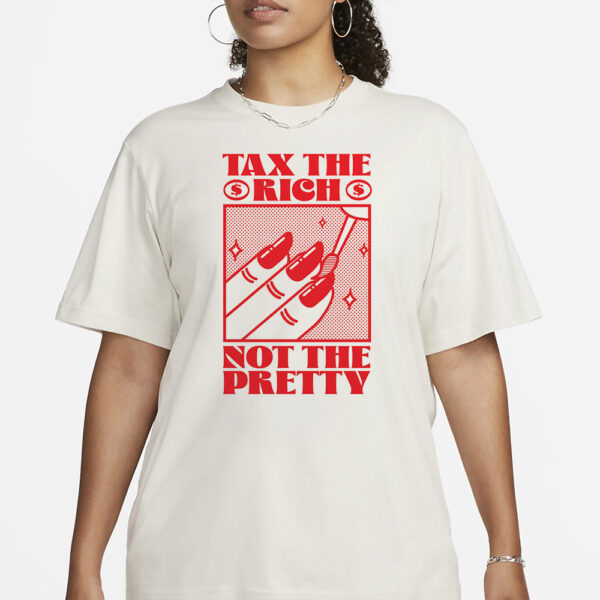 TAX THE RICH, NOT THE PRETTY T-SHIRT1