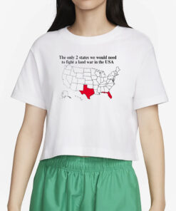 The Only 2 States We Would Need To Fight A Land War In The Usa T-Shirt2