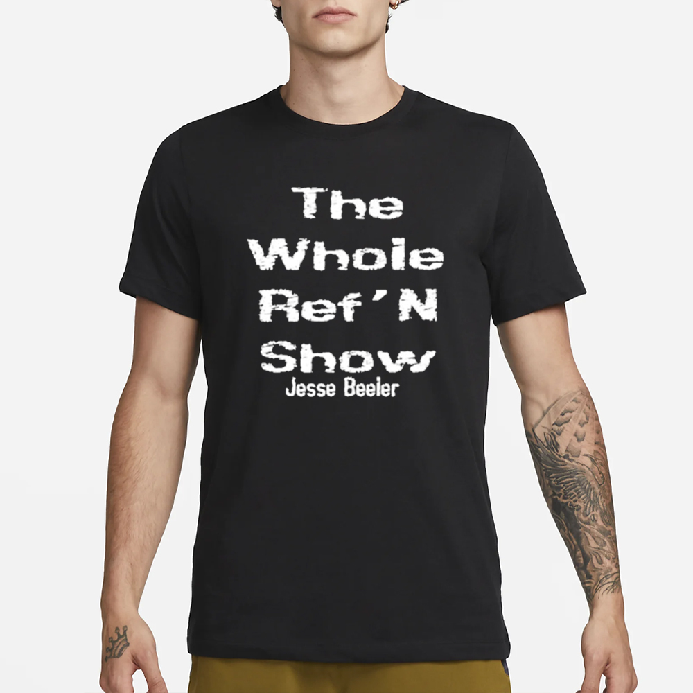 The Whole Ref’n Show Jesse Beeier T-Shirt 4 The Whole Ref’n Show Jesse Beeier T-Shirt1
