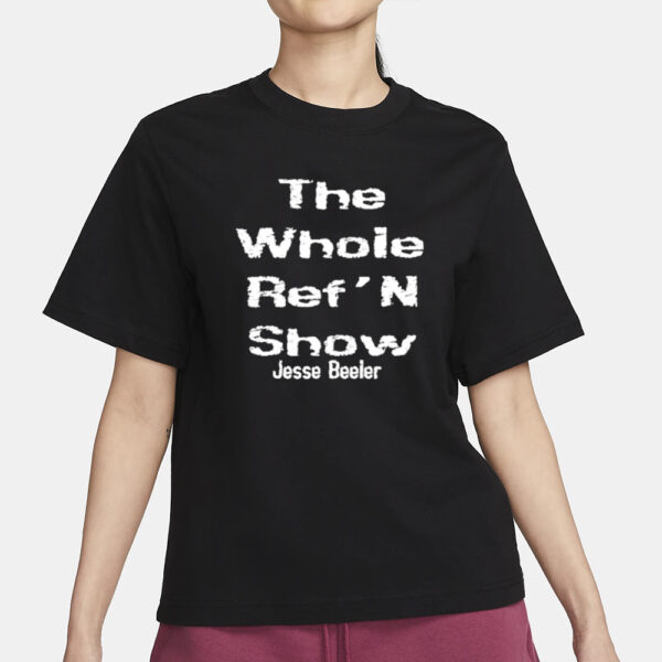 The Whole Ref’n Show Jesse Beeier T-Shirt3