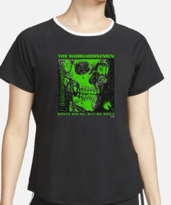 The Workhorsemen – Bones Break We Don’t T-Shirt2