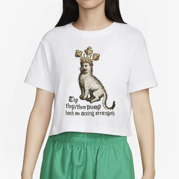 Thy They Them Pussy Hath Me Acting Strangeth T-Shirt4