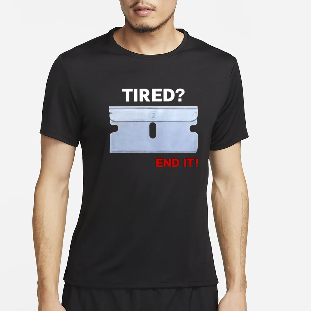 Tired End It T-Shirt 4 Tired End It T-Shirt2