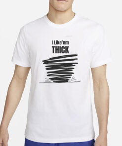 Top I Like'em THICK Funny T-Shirt4
