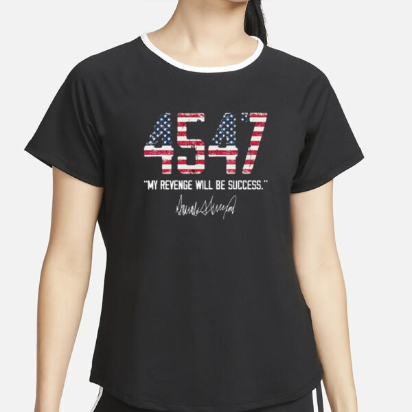 Trump 4547 My Revenge Will Be My Success T-Shirt2