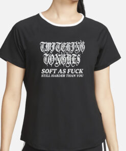 Twitching Tongues Soft As Fuck Still Harder Than You Spinkick Death Grunge T-Shirt6