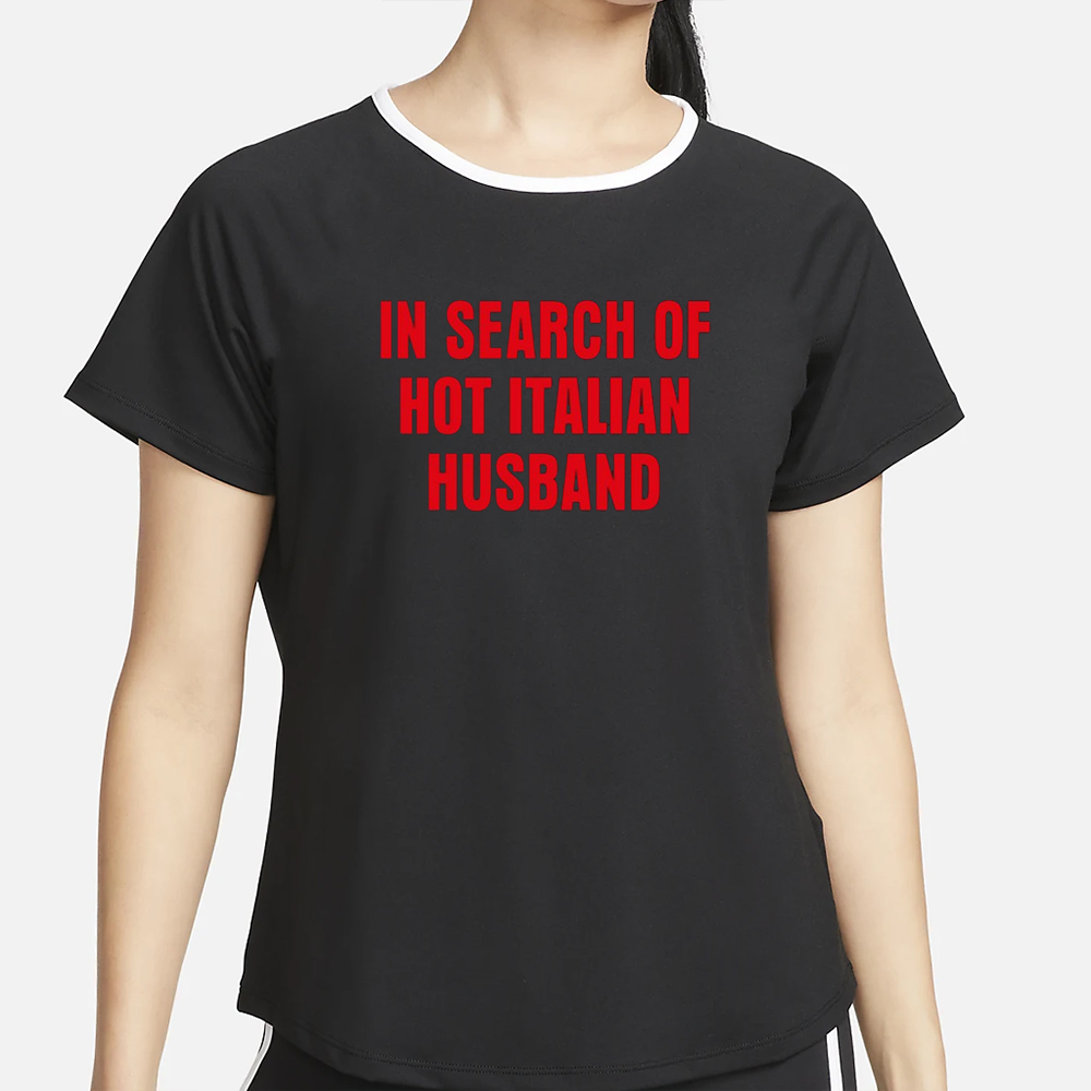 Vibe2k In Search Of Hot Italian Husband T-Shirt 4 Vibe2k In Search Of Hot Italian Husband T-Shirt4