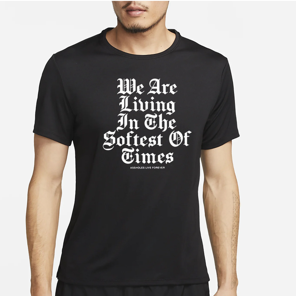 We Are Living In The Softest Of Times T-Shirt 4 We Are Living In The Softest Of Times T-Shirt2