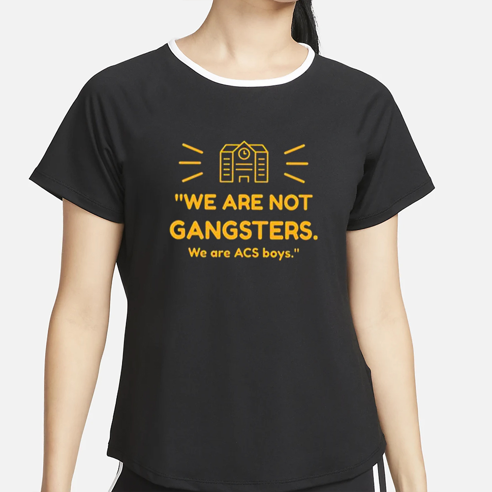We Are Not Gangsters We Are Acs Boys T-Shirt 4 We Are Not Gangsters We Are Acs Boys T-Shirt2
