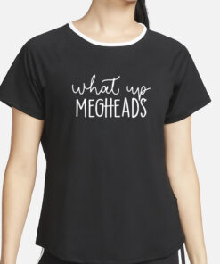 What’s Up Megheads T-Shirt2