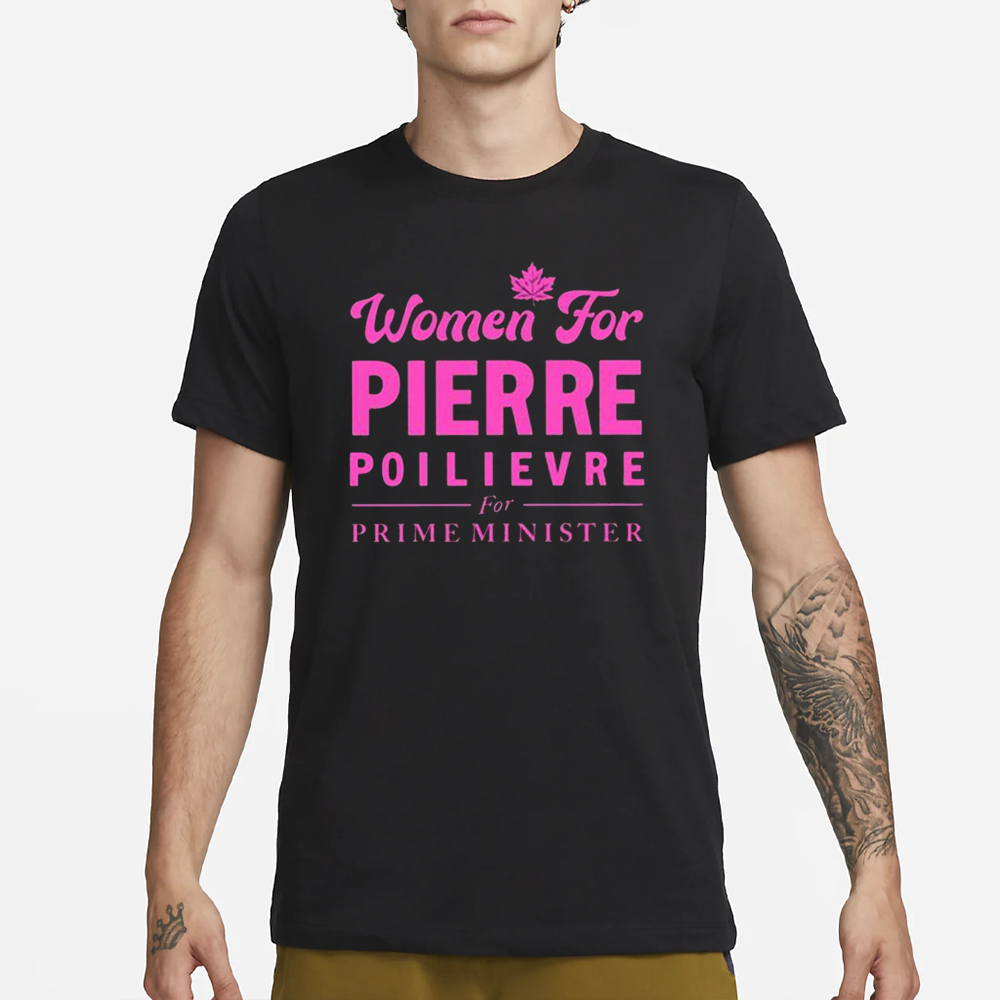 Women For Pierre Poilievre For Prime Minister T-Shirt 4 Women For Pierre Poilievre For Prime Minister T-Shirt1