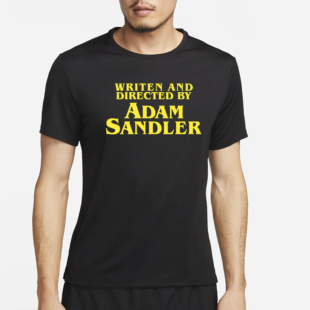 Written And Directeed By Adam Sandler T-Shirt 4 Written And Directeed By Adam Sandler T-Shirt2