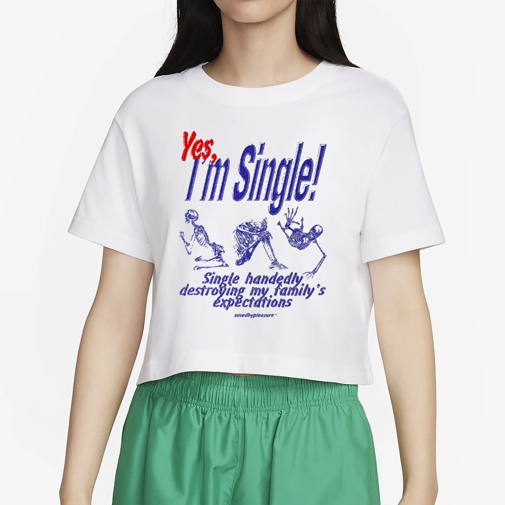 Yes I'm Single Single Handedly Destroying My Family's Expectations T-Shirt 4 Yes I'm Single Single Handedly Destroying My Family's Expectations T-Shirt2