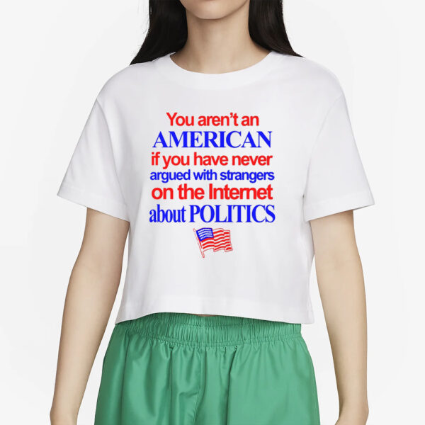 You Aren't An American If You Have Never Argued With Strangers T-Shirt2