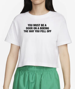 You Must Be A Door On A Boeing The Way You Fell Off T-Shirt4