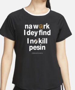 Your Favorite Hr Buddy Na Work I Dey Find T-Shirt4