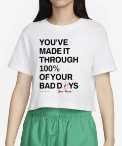 You’ve Made It Through 100% Of Your Bad Days T-Shirt2