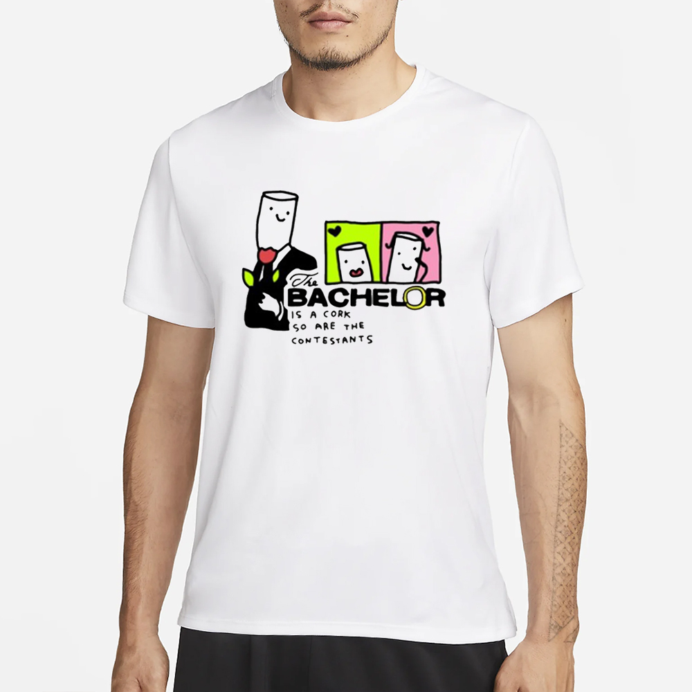 Zoebread The Bachelor Is A Cork So Are The Contestants T-Shirt 4 Zoebread The Bachelor Is A Cork So Are The Contestants T-Shirt1