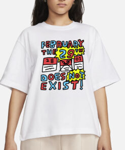 Zoebreadtok February The 29Th Does Not Exist T-Shirt