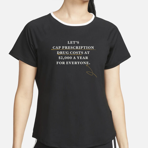 joe Biden Let's Cap Prescription Drug Costs At $2,000 A Year For Everyone T-Shirt4