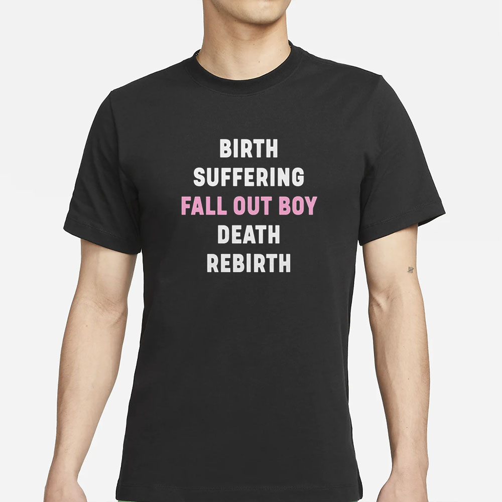 Birth Suffering Fall Out Boy Death Rebirth T-Shirt