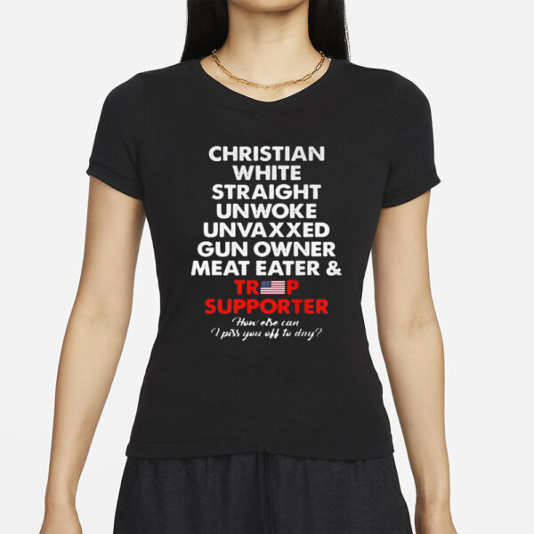 Christian White Straight Unwoke Unvaxxed Gun Owner Meat Eater & Trump Supporter T-Shirts