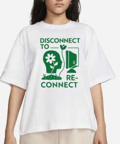 DISCONNECT TO RECONNECT T-SHIRTS