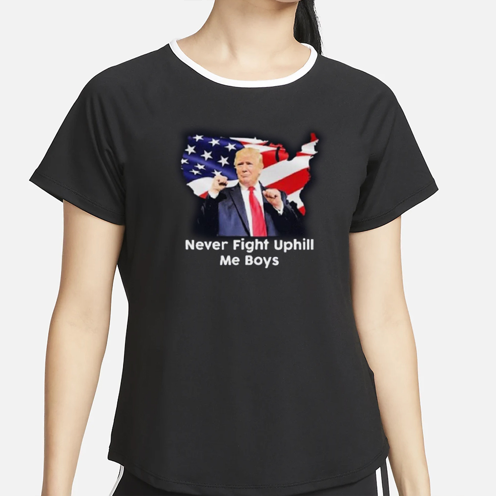Donald Trump Never Fight Uphill Me Boys T-Shirt 4 Donald Trump Never Fight Uphill Me Boys T-Shirt2