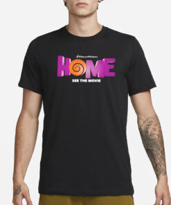 Dreamworks Home See The Movie T-Shirt1