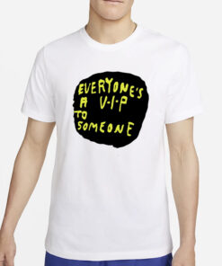 Everyone's A V.I.P To Someone T-Shirt4