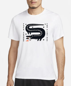 FUCK AROUND AND FIND OUT T-SHIRT1