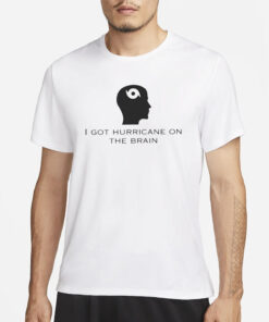 Helicity I Got Hurricane On The Brain T-Shirt3