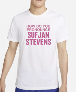 How Do You Pronounce Sufjan Stevens T-Shirt