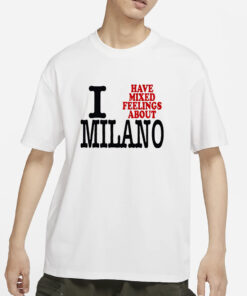 I Have Mixed Feelings About Milano T-Shirt