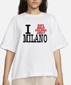I Have Mixed Feelings About Milano T-Shirts