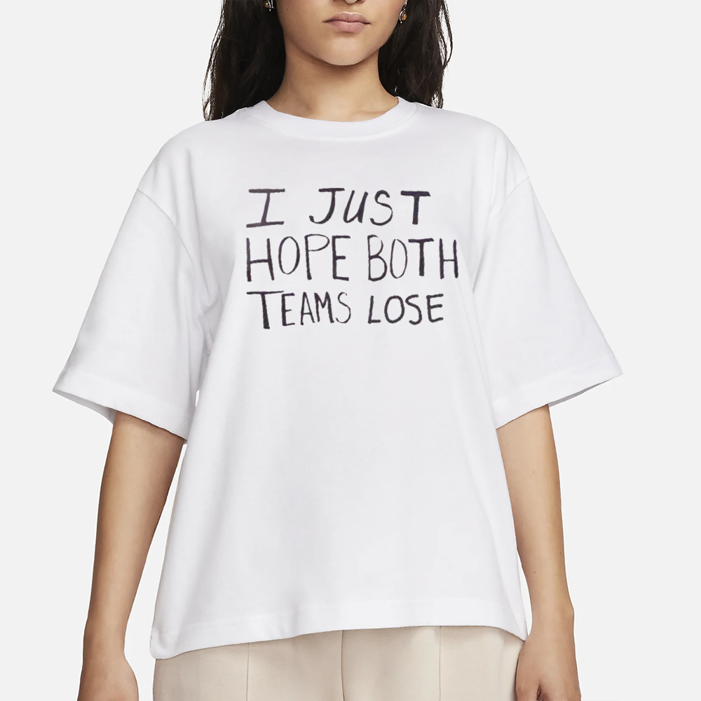 I Just Hope Both Teams Lose T-Shirt 4 I Just Hope Both Teams Lose T-Shirt