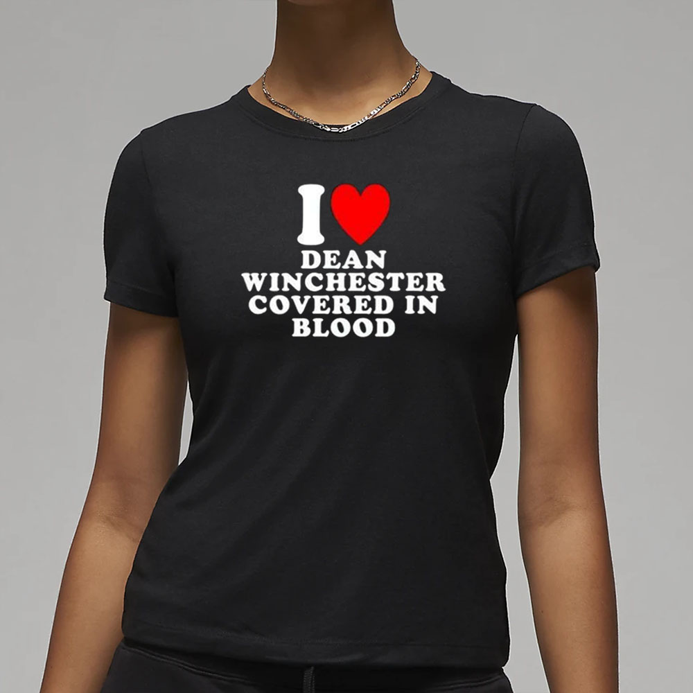 I Love Dean Winchester Covered In Blood T-Shirt 4 I Love Dean Winchester Covered In Blood T-Shirt2