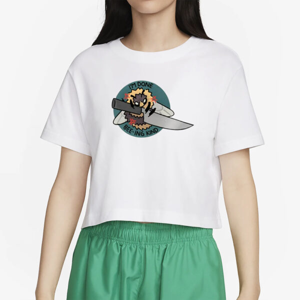 I’m Done Bee-Ing Kind T-Shirt34