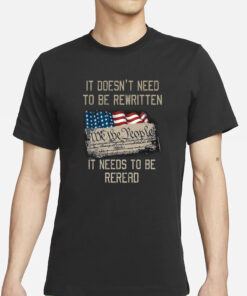 It Doesn’t Need To Be Rewritten It Needs To Be Reread T-Shirt