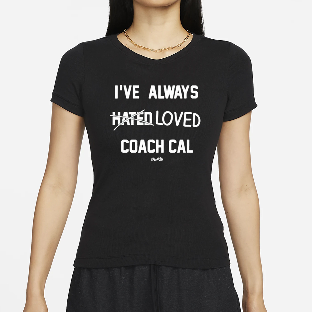 I’ve Always Hated Loved Coach Cal T-Shirt 4 I’ve Always Hated Loved Coach Cal T-Shirt