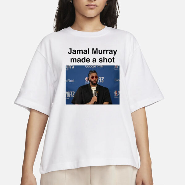 Jamal Murray Made A Shot T-Shirt