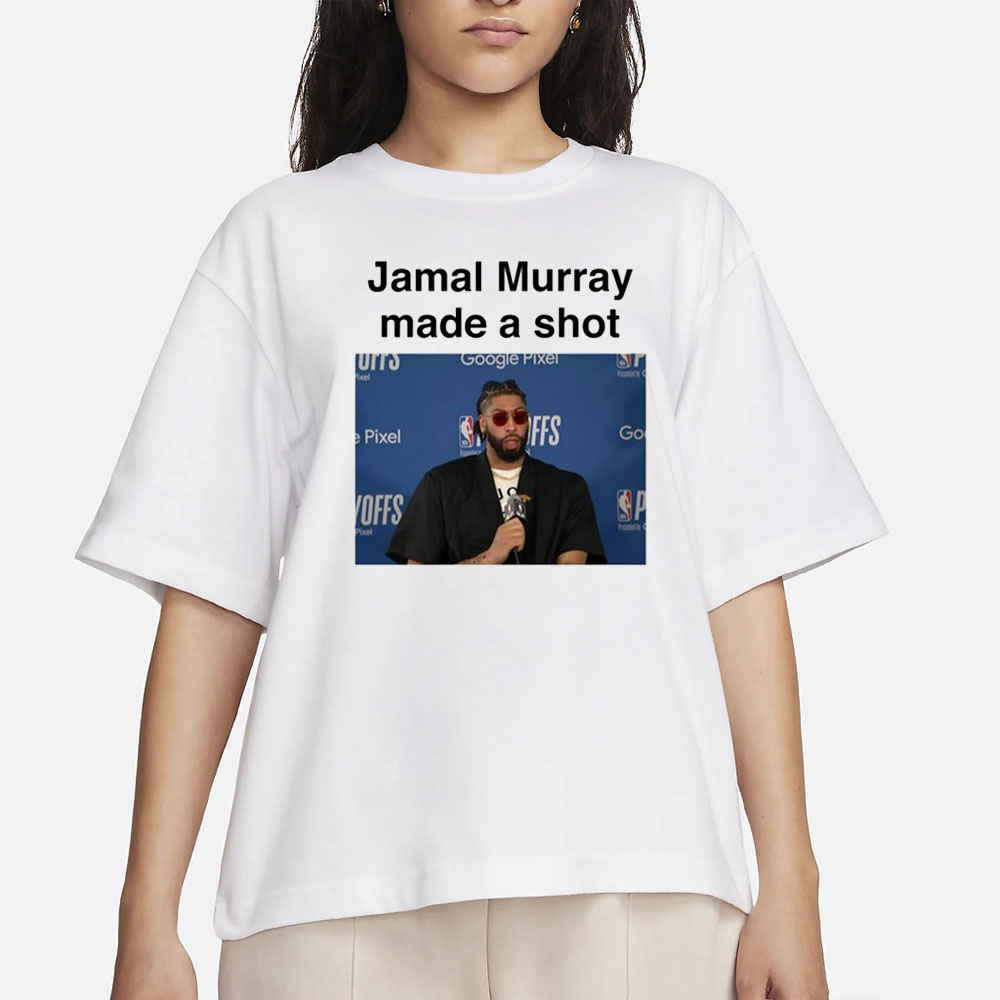 Jamal Murray Made A Shot T-Shirt 4 Jamal Murray Made A Shot T-Shirt