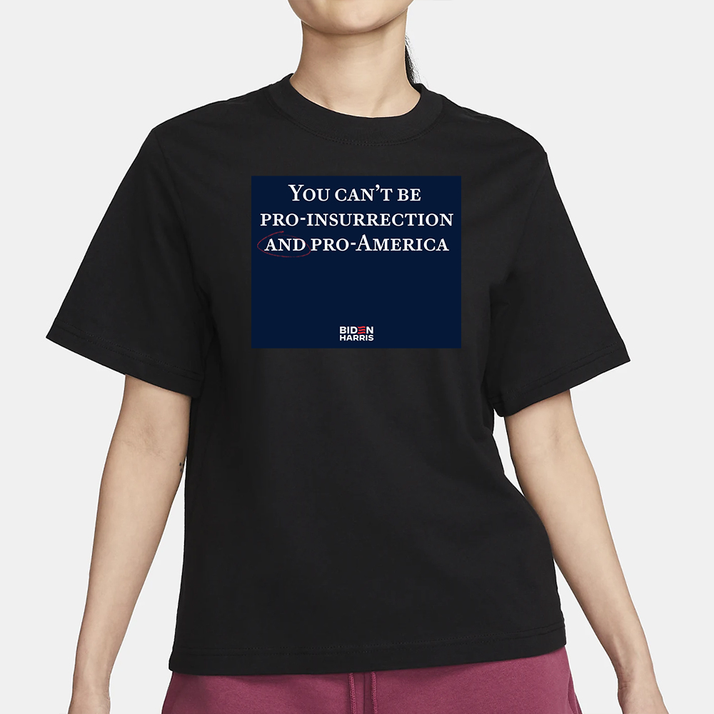 Joe Biden You Can't Be Pro-Insurrection And Pro-America T-Shirt3