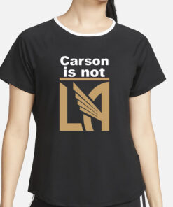 LAFC Carson Is Not LA T-Shirt2
