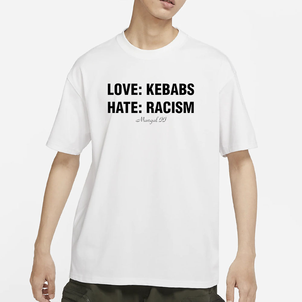 LOVE KEBABS: HATE RACISM T-SHIRT 4 LOVE KEBABS HATE RACISM T-SHIRTS