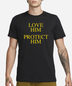 Love Him Protect Him T-Shirt1