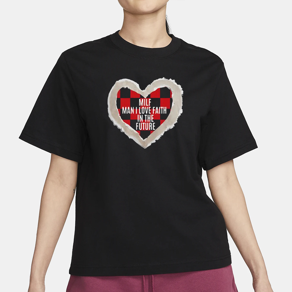 Milf Man I Love Faith In The Future T-Shirt3